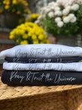 Pray & Trust the Universe- T-Shirt and Crewneck Sweatshirt