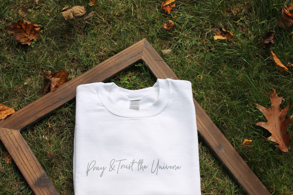 Pray & Trust the Universe- T-Shirt and Crewneck Sweatshirt